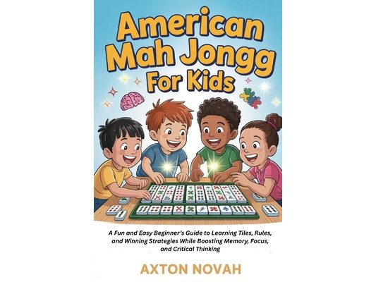 American Mag Jongg for kids: A Fun and Easy Beginner's Guide to Learning Tiles, Rules, and Winning Strategies While Boosting Memory, Focus, and Critic