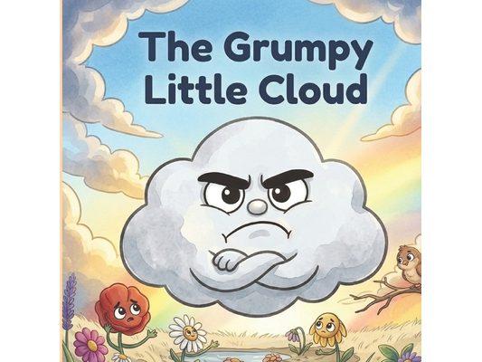 The Grumpy Little Cloud: A Read-Aloud Social-Emotional Learning Story About Generosity and Big Feelings for Kids Ages 3-6