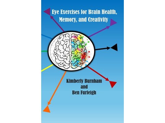 Eye Exercises for Brain Health, Memory, and Creativity: Train Your Eyes. Transform Your Brain. Unlock Your Creativity