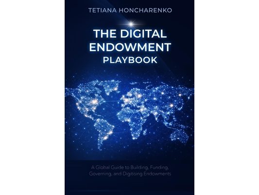 The Digital Endowment Playbook: A Practical Guide to Building, Funding, Governing, and Digitising Endowments for European Institutions and Civil Socie