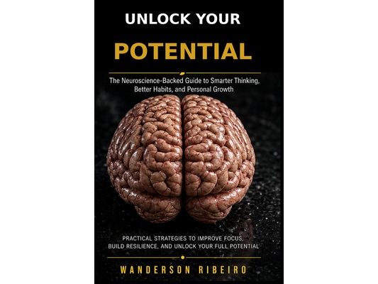 Unlock Your Potential: The Complete System for Productivity, Mindset, Habits & High Performance