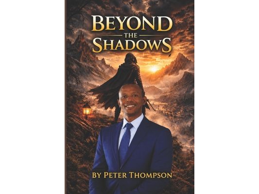 Beyond the Shadows: Rising Above Hidden Battles by Peter Thompson