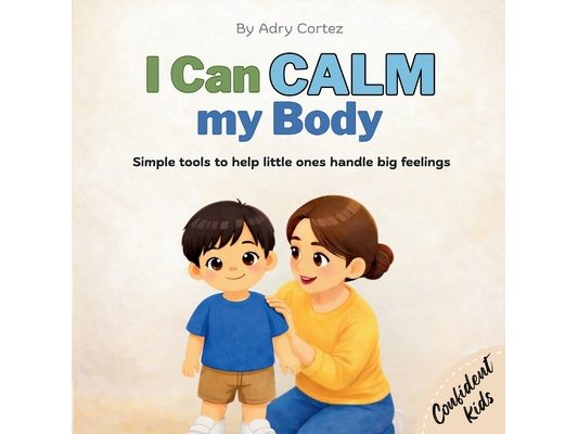 I Can Calm my Body: Helping Toddlers and Preschoolers Manage Big Feelings, Build Self-Regulation, and Learn Calming Strategies
