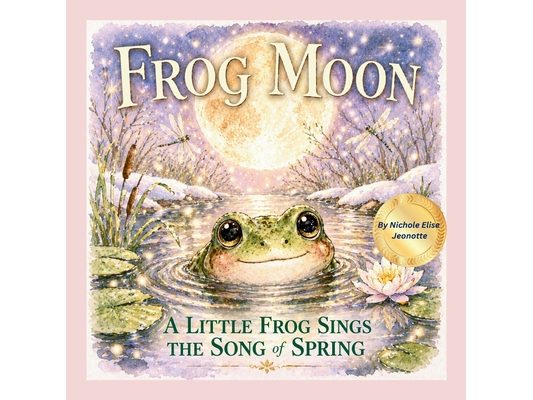 Frog Moon: A Little Frog Sings the Song of Spring