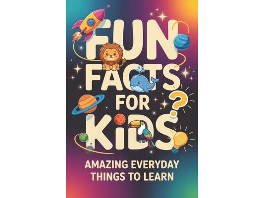 Fun Facts for Kids: Amazing Everyday Things to Learn, book of facts for kids (orvani s children's encyclopedia)