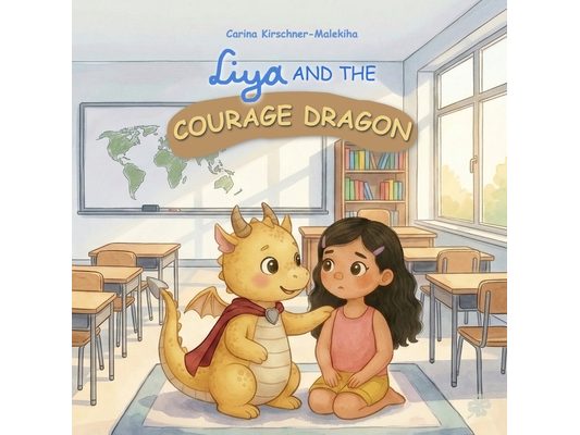Liya and the Courage Dragon: A Heartwarming Children's Book About Overcoming Fears, Building Self-Confidence, and Bravery - A Supportive Story for Kid
