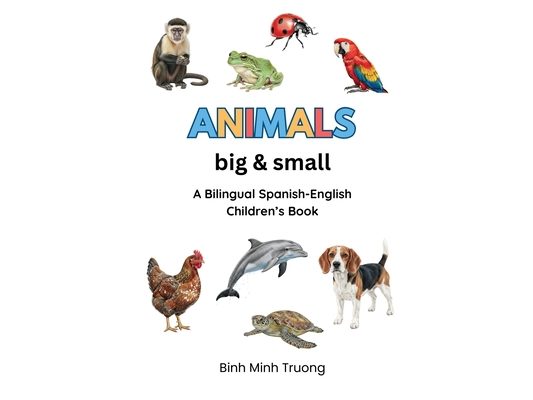 Animals Big & Small / Animales Grandes y Pequeños: A Bilingual Spanish-English Children's Book