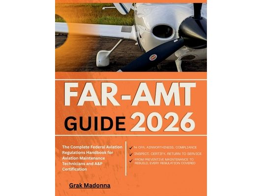 Far-Amt Guide 2026: The Complete Federal Aviation Regulations Handbook for Aviation Maintenance Technicians and A&P Certification