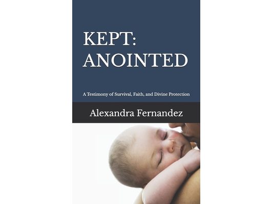 Kept: ANOINTED: A Testimony of Survival, Faith, and Divine Protection