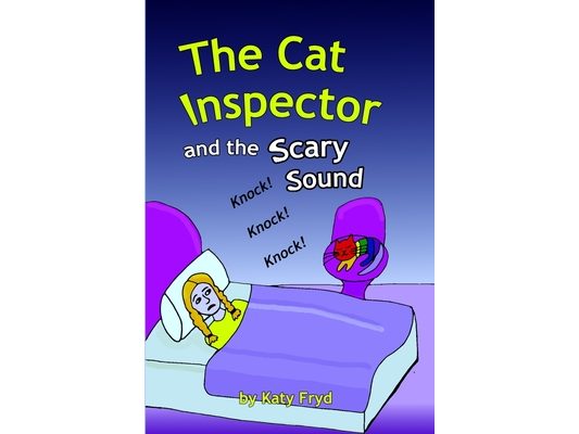The Cat Inspector and the Scary Sound: A Night-Time Mystery About Big Worries and Even Bigger Courage