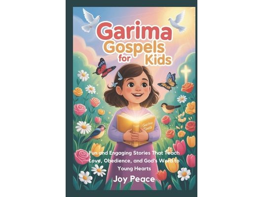 Garima Gospels for Kids: Fun and Engaging Stories That Teach Love, Obedience, and God's Word to Young Hearts