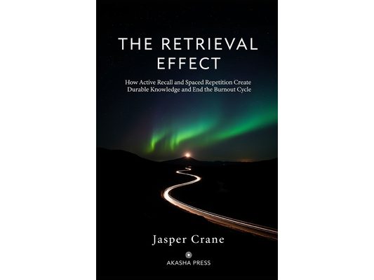 The Retrieval Effect: How Active Recall and Spaced Repetition Create Durable Knowledge and End the Burnout Cycle