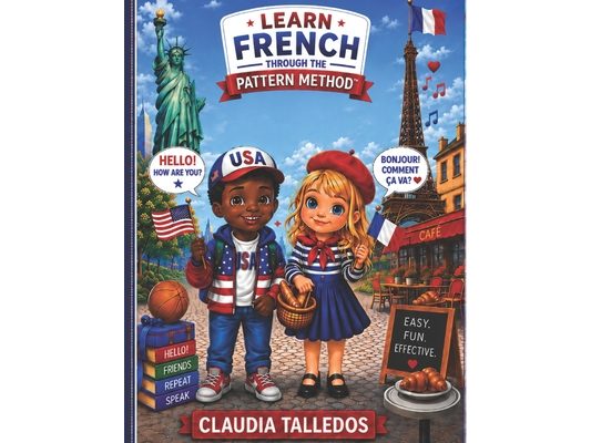 Learn French Through Patterns, Not Memorization, using The Pattern Method(TM): French for English Speakers. See It. Recognize It. Speak It.