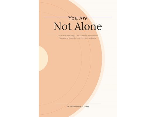 You Are Not Alone: A Practical Wellbeing Companion for PhD Students Managing Stress, Burnout and Mental Health