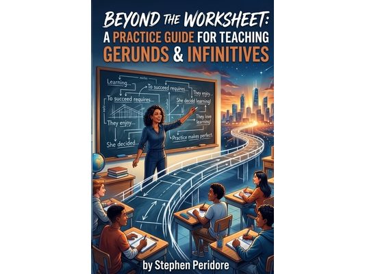 Beyond the Worksheet: A Practice Guide for Teaching Gerunds & Infinitives