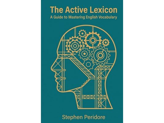 The Active Lexicon: A Guide to Mastering English Vocabulary