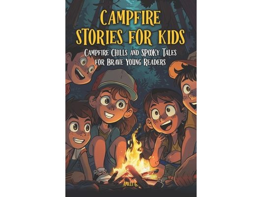 campfire stories for kids: Creepy, Funny & Kid-Friendly Camping Tales for Ages 7-12 - Spooky Fun, Safe Scares and Outdoor Adventure Stories