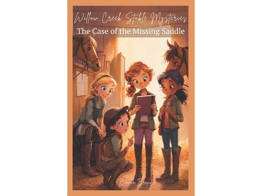 Willow Creek Stable Mysteries: The Case of the Missing Saddle