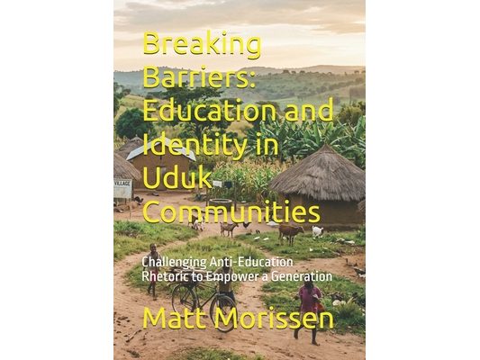 Breaking Barriers: Education and Identity in Uduk Communities: Challenging Anti-Education Rhetoric to Empower a Generation