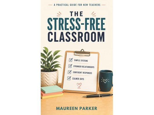 The Stress-Free Classroom: A Practical Classroom Management Guide for Middle and High School Teachers