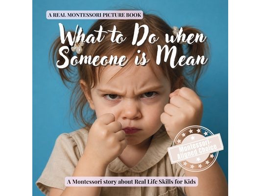 What to Do when Someone is Mean: A calm Montessori book for toddlers about bullying, saying no, standing up, and asking for help
