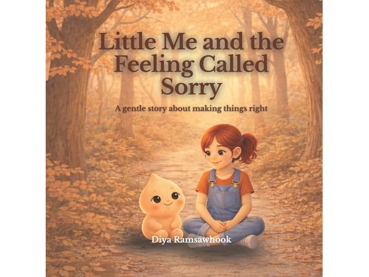 Little Me and the Feeling Called Sorry: A gentle story about making things right