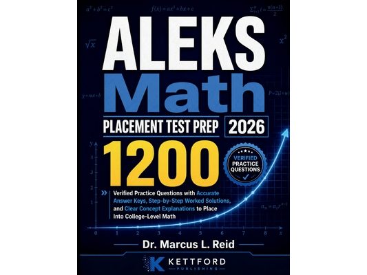 ALEKS Math Placement Test Prep 2026: 1200 Verified Practice Questions with Accurate Answer Keys, Step-by-Step Worked Solutions, and Clear Concept Expl