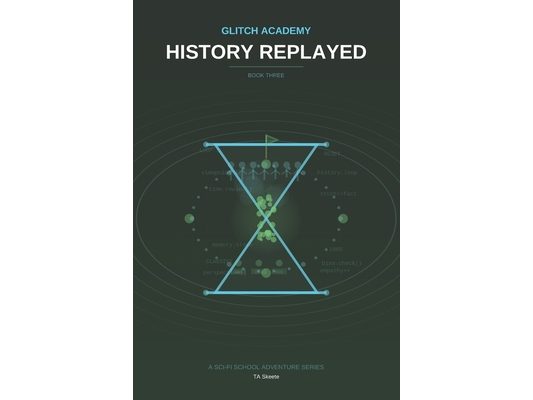 Glitch Academy: History Replayed: Book 3