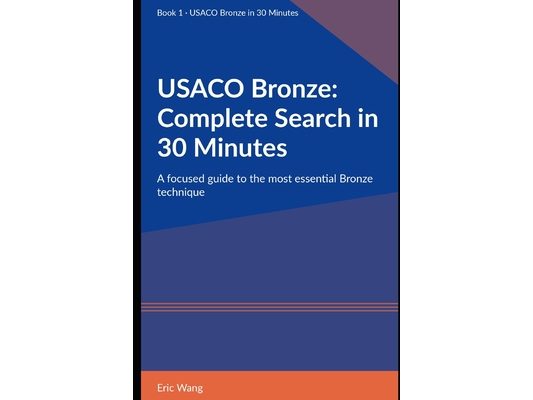 USACO Bronze: Complete Search in 30 Minutes: A focused guide to the most essential Bronze technique