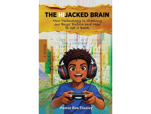 The HiJacked Brain: Book 2: How Technology is Stealing our Boys' Future and How to Get it Back