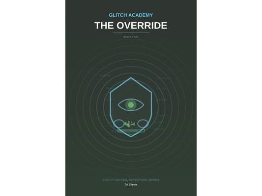 Glitch Academy: The Override: Book 5