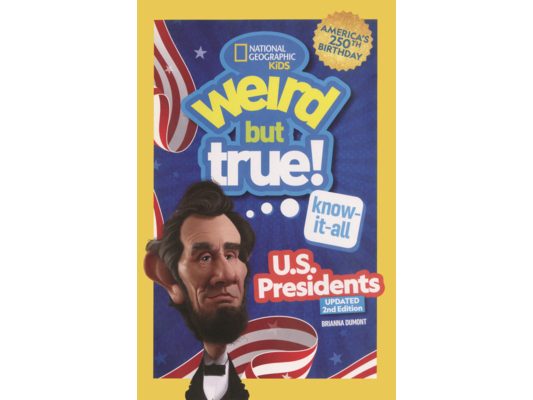 Weird But True! Know-It-All U.S. Presidents