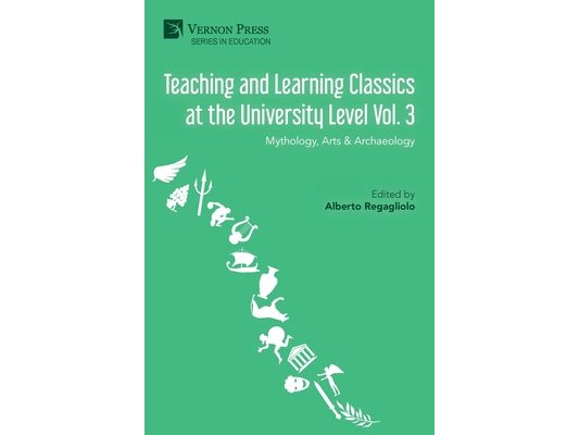 Teaching and Learning Classics at the University Level Vol. 3: Mythology, Arts & Archaeology