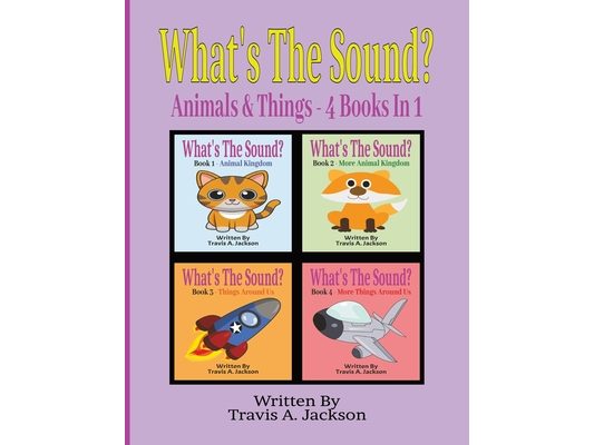 What's The Sound? - Animals & Things (4 In 1): Children's Picture Book Make The Sounds Animal Sounds Sounds Around Us 8.5x11 Inches 100 Pages