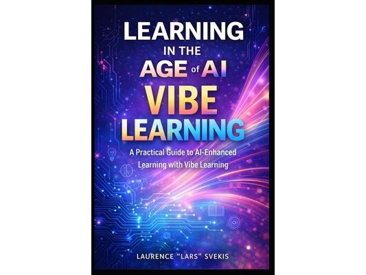 Learning in the Age of AI: A Practical Guide to AI-Enhanced Learning with Vibe Learning