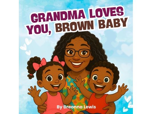 Grandma Loves You, Brown Baby: A Black Grandmother Book for Children