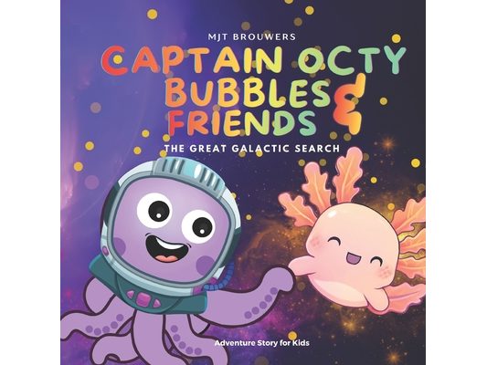 Captain Octy Bubbles and Friends: The Great Galactic Search: A Heartwarming Space Adventure About Kindness, Teamwork, and Finding Your Way Home