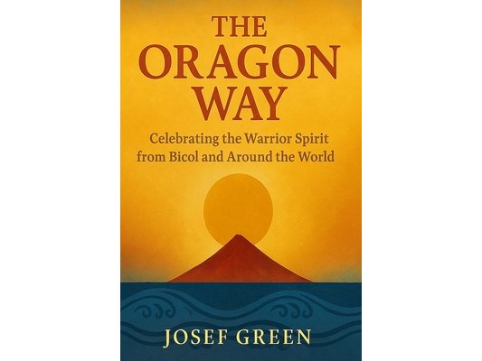 The Oragon Way: Celebrating the Warrior Spirit from Bicol and Around the World