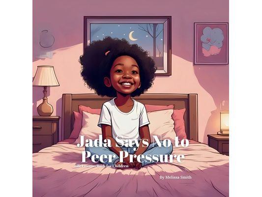 Jada Says No to Peer Pressure: An Empowering Story About Peer Pressure, Bravery, Confidence and Being Yourself
