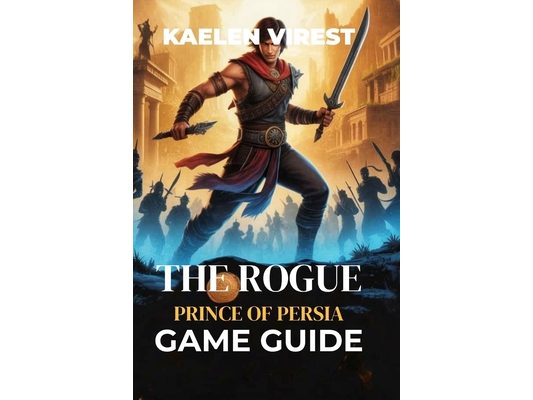 The Rogue Prince of Persia Game Guide: Unlock Secrets, Conquer Bosses, and Perfect Your Combat Strategy