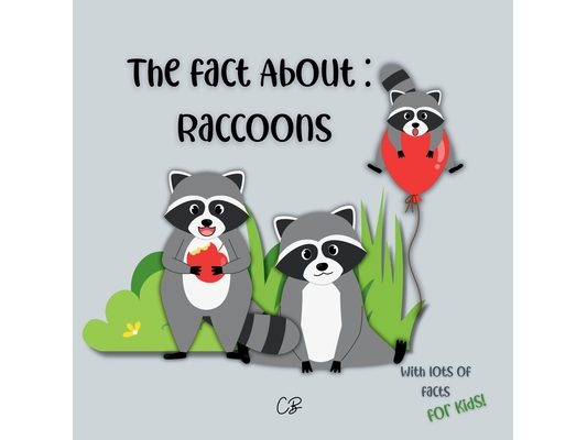 The fact about Raccoons: with lots of facts for kids!