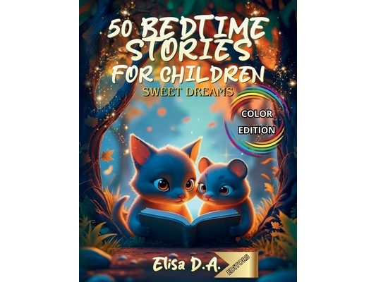 50 Bedtime Stories for Children - Sweet Dreams: 5-Minute Bedtime Stories for Children Ages 0 to 3 - Sweet Evening Tales to Soothe Little Ones before S
