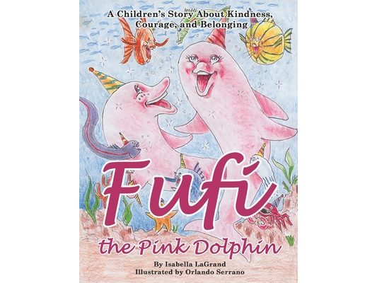 Fufi the Pink Dolphin: A story about kindness, courage, and finding friends