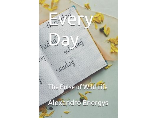 Every Day: The Pulse of Wild Life