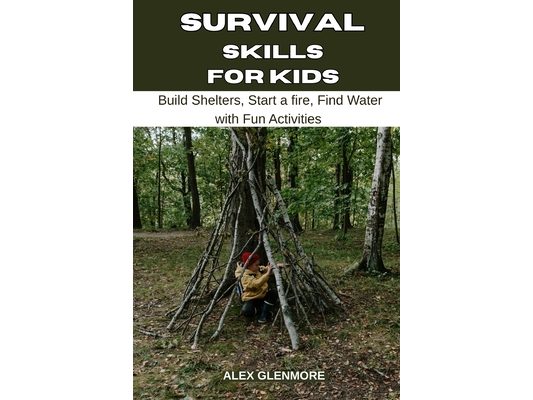 Survival Skills for Kids: Build Shelters, Start a Fire, Find Water with Fun Activities