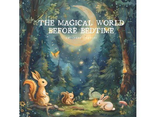 "The Magical World Before Bedtime": "18 Fables to Lead Children into Wonderful Dreams"