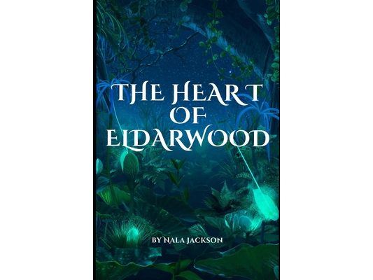 The Heart of Eldarwood: The Eldarwood Chronicles