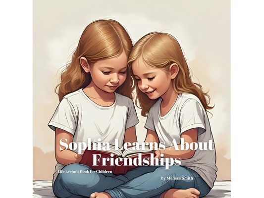 Sophia Learns About Friendships: Helping Kids Understand About Friendship, Social Skills, Resilience, Kindness and Making New Friends