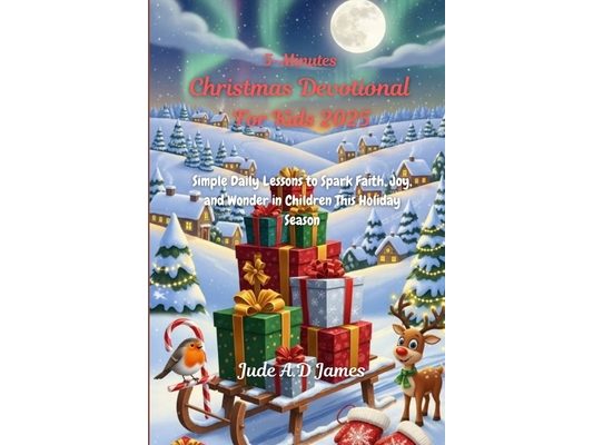 Christmas Devotional For Kids 2025: Simple Daily Lessons to Spark Faith, Joy, and Wonder in Children This Holiday Season