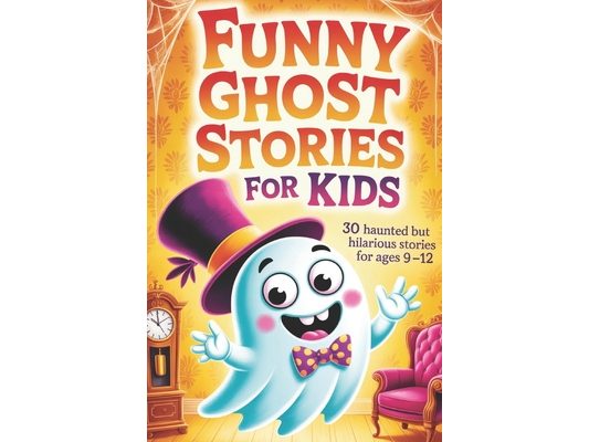 Funny Ghost Stories for Kids: 30 Haunted but Hilarious Stories for Campfires and Parties - A Funny and Spooky Chapter Book for Kids Ages 9-12